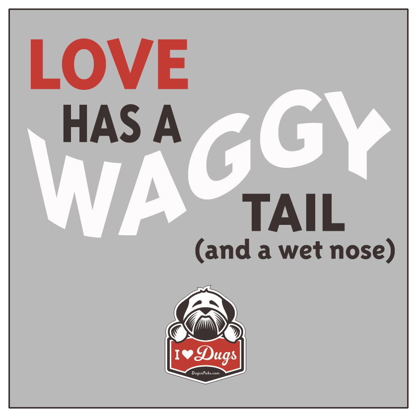 Dog Quotes: Love has a waggy tail